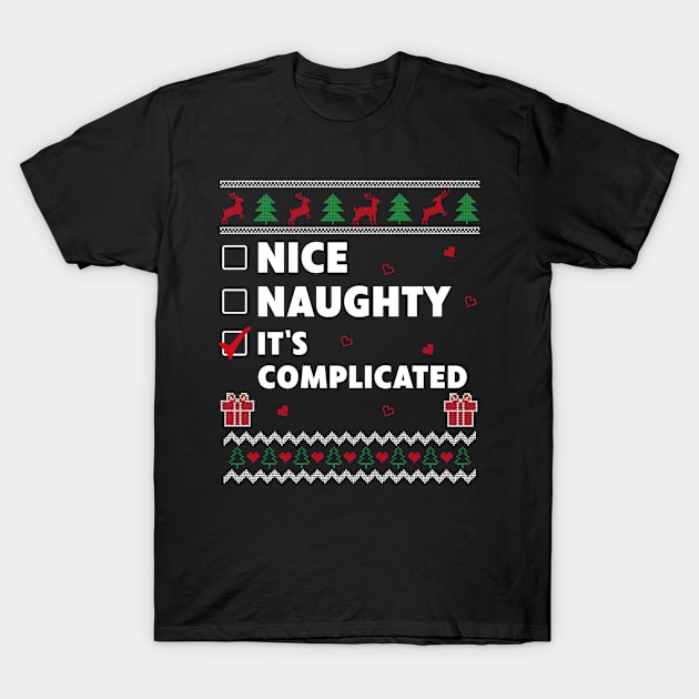 Nice Naughty List Ugly Christmas Design It's Complicated T-Shirt by Dr_Squirrel